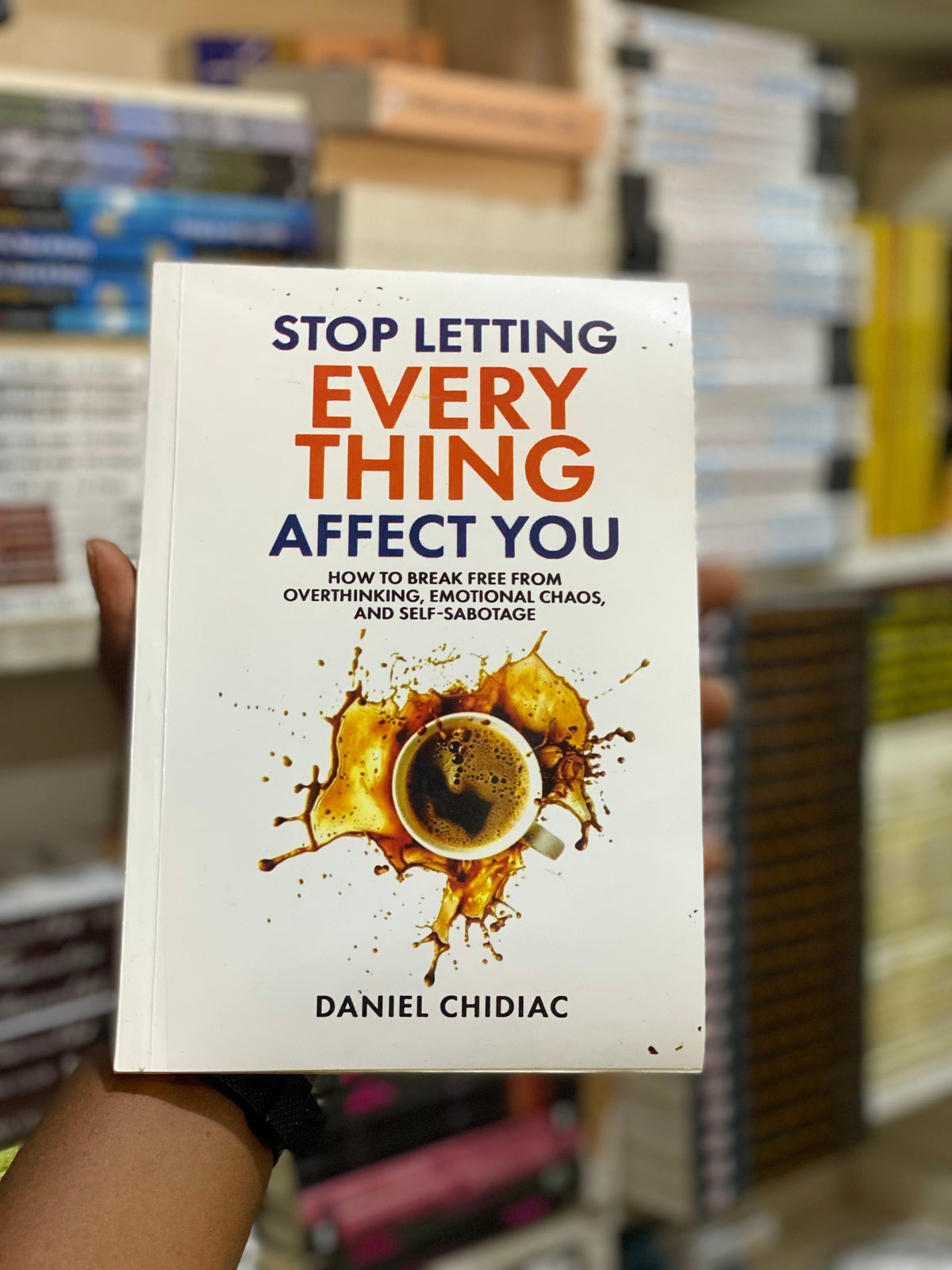 Stop Letting Everything Affect You by Daniel Chidiac, front cover